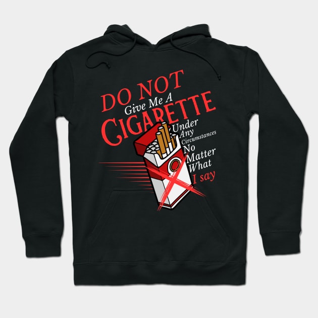 Do Not Give Me A Cigarette Under Any Circumstances Hoodie by OscarVanHendrix